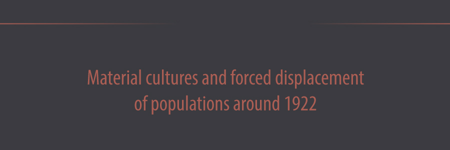 Workshop Material cultures and forced displacement  of populations around 1922